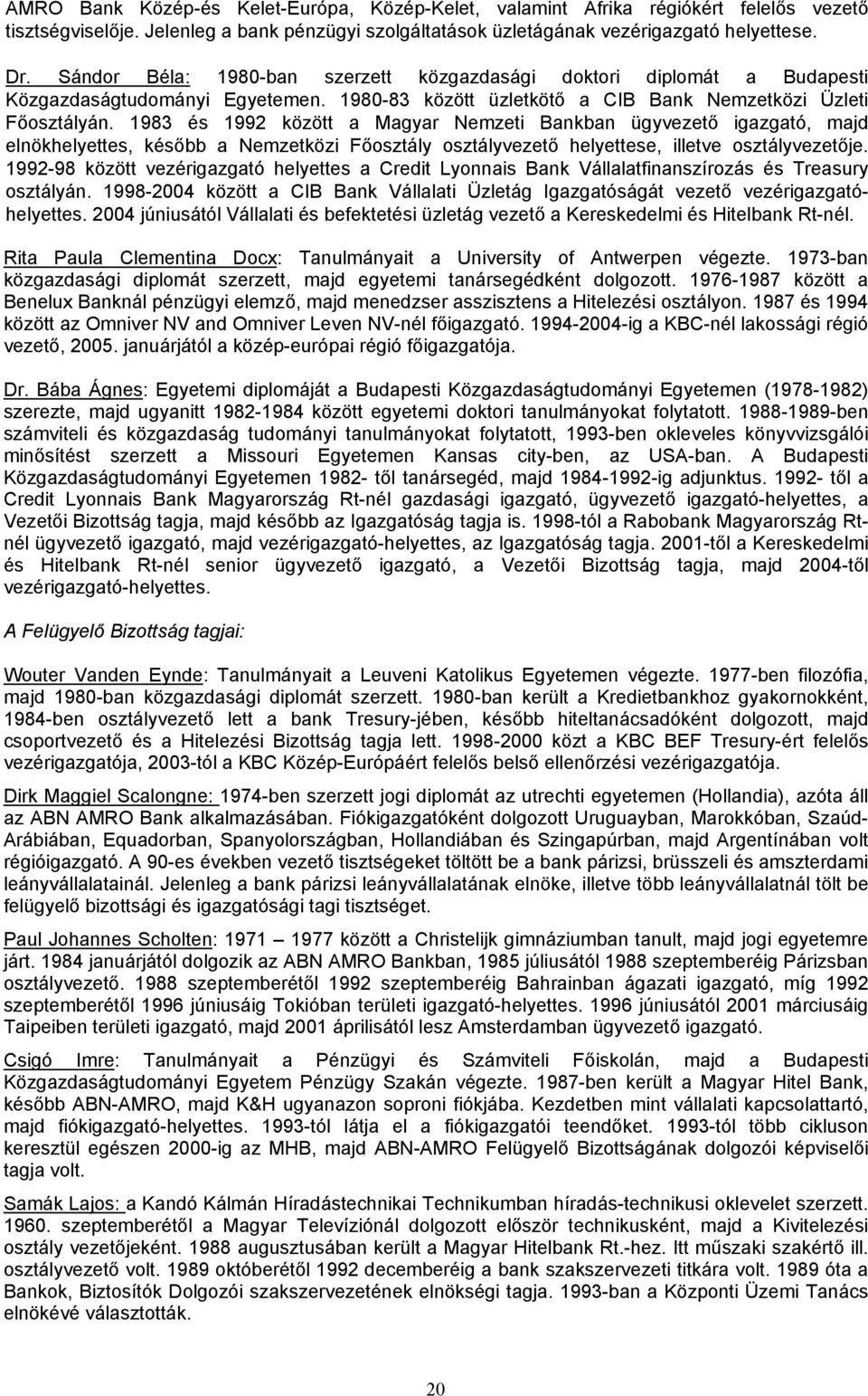 1983 és 1992 között a Magyar Nemzeti Bankban ügyvezető igazgató, majd elnökhelyettes, később a Nemzetközi Főosztály osztályvezető helyettese, illetve osztályvezetője.