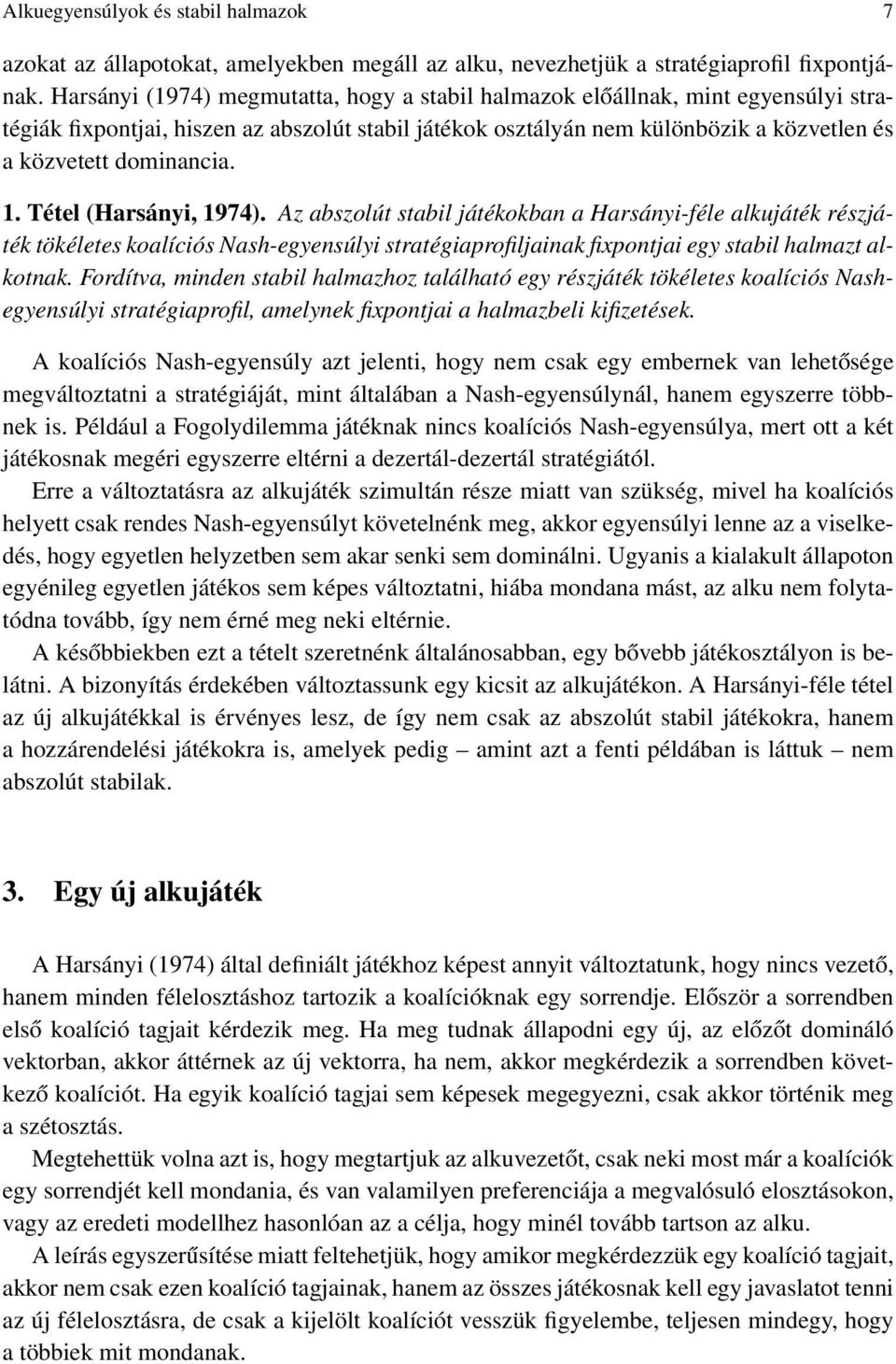 1. Tétel (Harsányi, 1974). Az abszolút stabil játékokban a Harsányi-féle alkujáték részjáték tökéletes koalíciós Nash-egyensúlyi stratégiaprofiljainak fixpontjai egy stabil halmazt alkotnak.