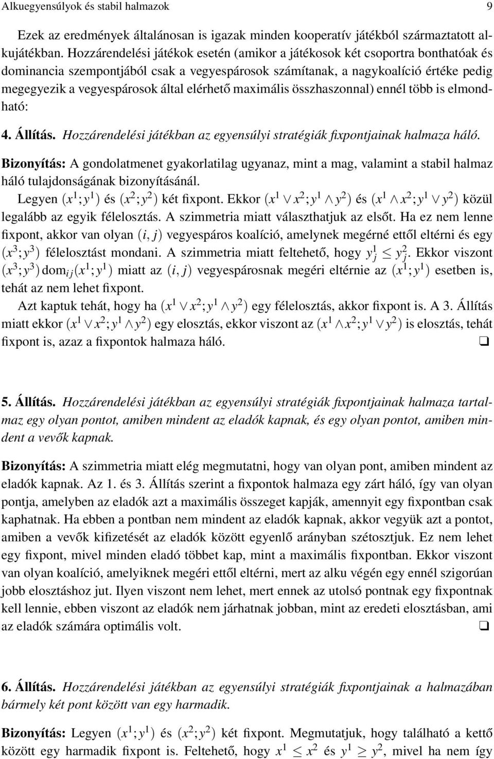 elérhető maximális összhaszonnal) ennél több is elmondható: 4. Állítás. Hozzárendelési játékban az egyensúlyi stratégiák fixpontjainak halmaza háló.