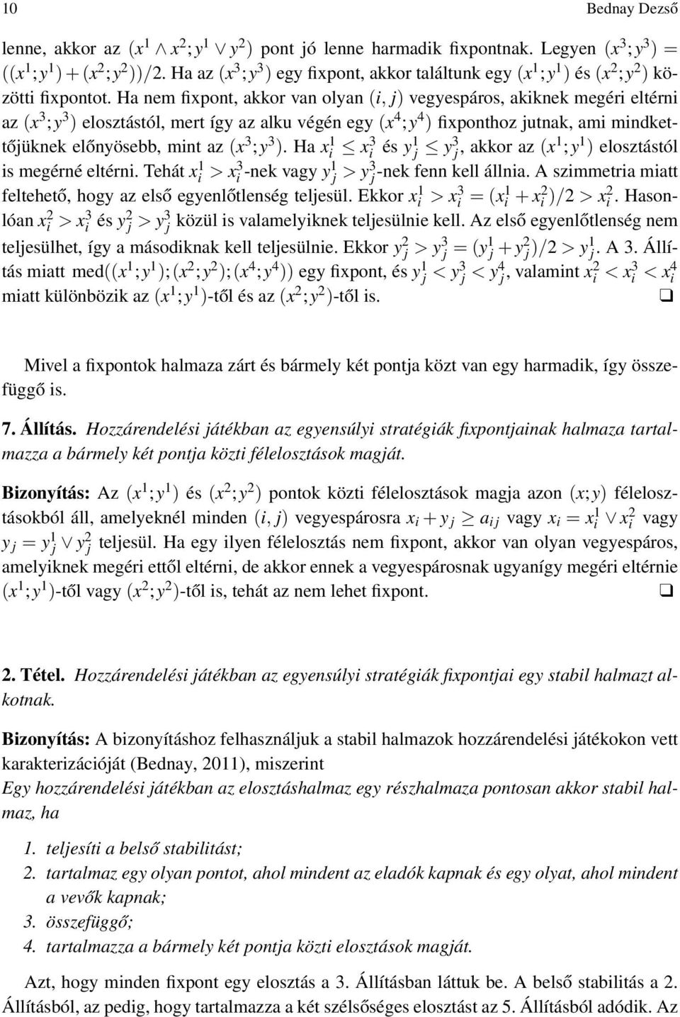 Ha nem fixpont, akkor van olyan (i, j) vegyespáros, akiknek megéri eltérni az (x 3 ;y 3 ) elosztástól, mert így az alku végén egy (x 4 ;y 4 ) fixponthoz jutnak, ami mindkettőjüknek előnyösebb, mint