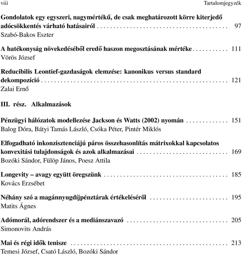 .......... 111 Vörös József Reducibilis Leontief-gazdaságok elemzése: kanonikus versus standard dekompozíció......................................................... 121 Zalai Ernő III. rész.