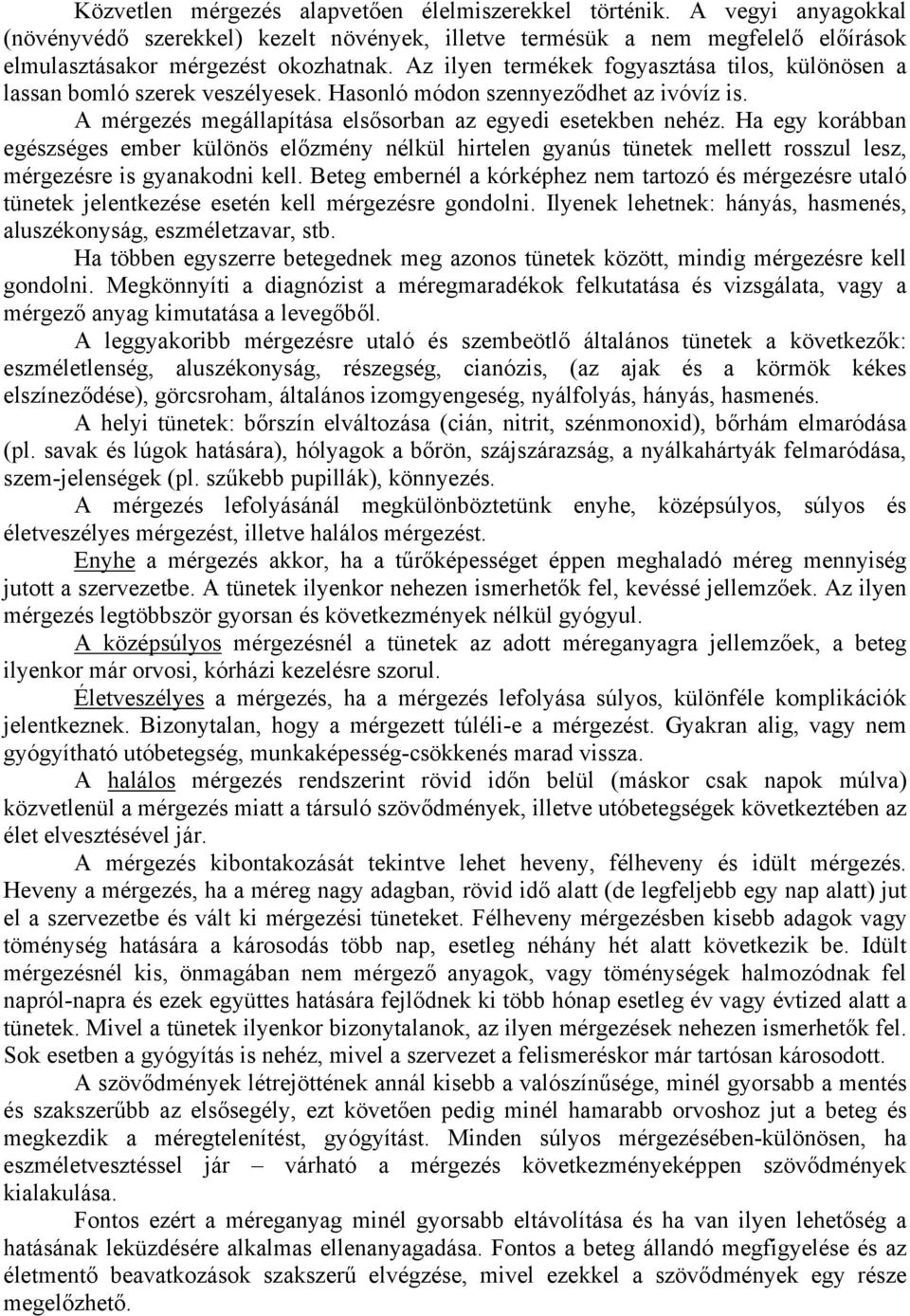 Ha egy korábban egészséges ember különös előzmény nélkül hirtelen gyanús tünetek mellett rosszul lesz, mérgezésre is gyanakodni kell.