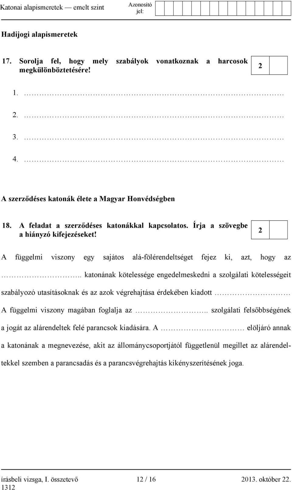 . katonának kötelessége engedelmeskedni a szolgálati kötelességeit szabályozó utasításoknak és az azok végrehajtása érdekében kiadott A függelmi viszony magában foglalja az.