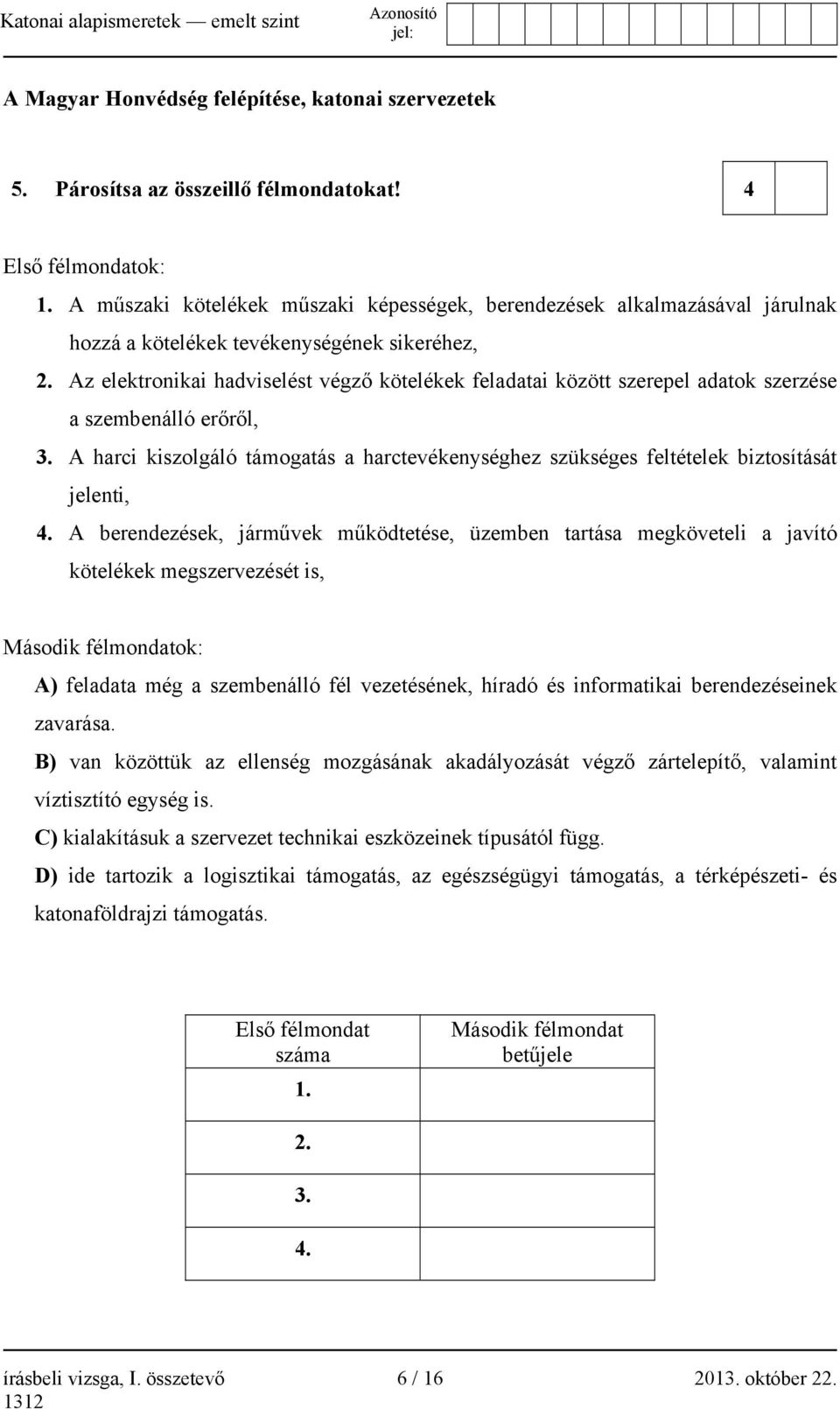 Az elektronikai hadviselést végző kötelékek feladatai között szerepel adatok szerzése a szembenálló erőről, 3.