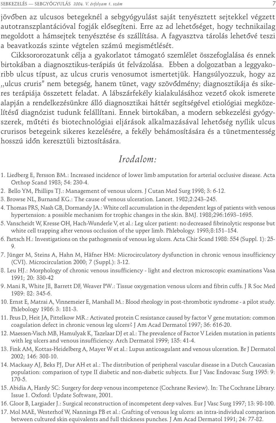 Cikksororozatunk célja a gyakorlatot támogató szemlélet összefoglalása és ennek birtokában a diagnosztikus-terápiás út felvázolása.