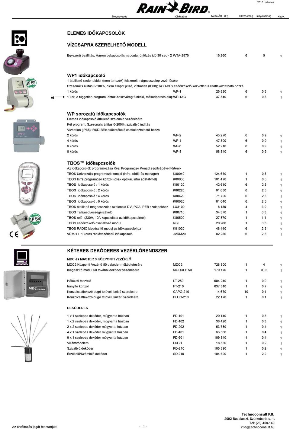 független program, öntöz-beszivárog funkció, másodperces alapwp-1ag 37 540 6 0,5 1 WP sorozatú időkapcsolók Elemes időkapcsoló átbillenő szolenoid vezérlésére Két program, Szezonális állítás 0-200%,