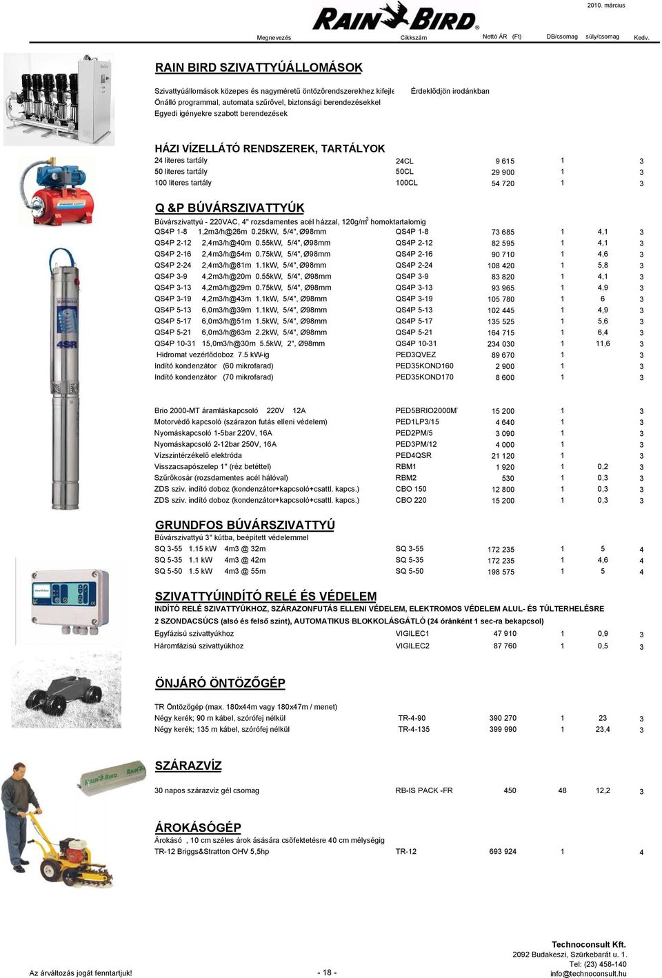 Búvárszivattyú - 220VAC, 4" rozsdamentes acél házzal, 120g/m 3 homoktartalomig QS4P 1-8 1,2m3/h@26m 0.25kW, 5/4", Ø98mm QS4P 1-8 73 685 1 4,1 3 QS4P 2-12 2,4m3/h@40m 0.