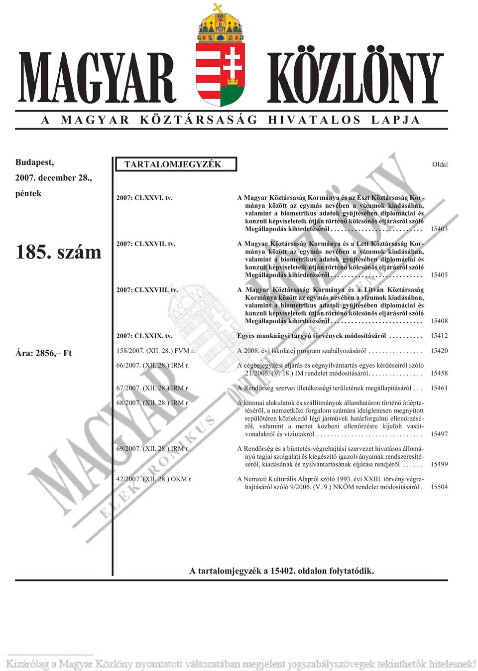 kon zu li kép vi se le te ik út ján tör té nõ köl csö nös el já rás ról szóló Meg ál la po dás ki hir de té sé rõl... 15403 2007: CLXXVII. tv.