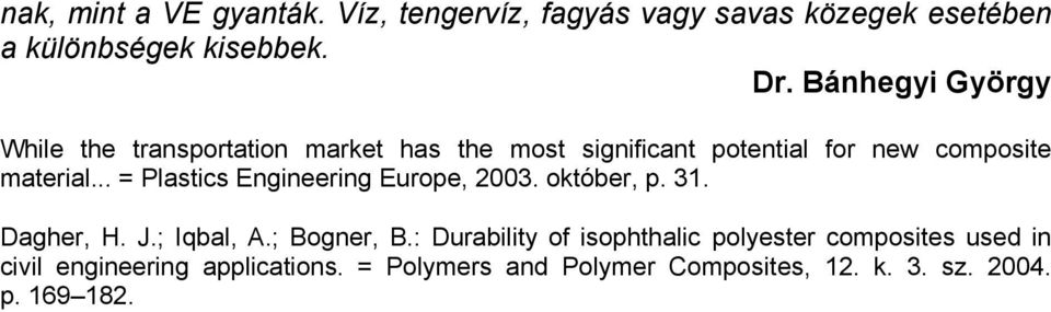 .. = Plastics Engineering Europe, 2003. október, p. 31. Dagher, H. J.; Iqbal, A.; Bogner, B.