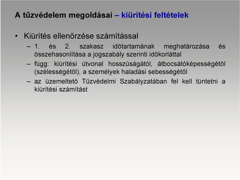 függ: kiürítési útvonal hosszúságától, átbocsátóképességétől (szélességétől), a személyek