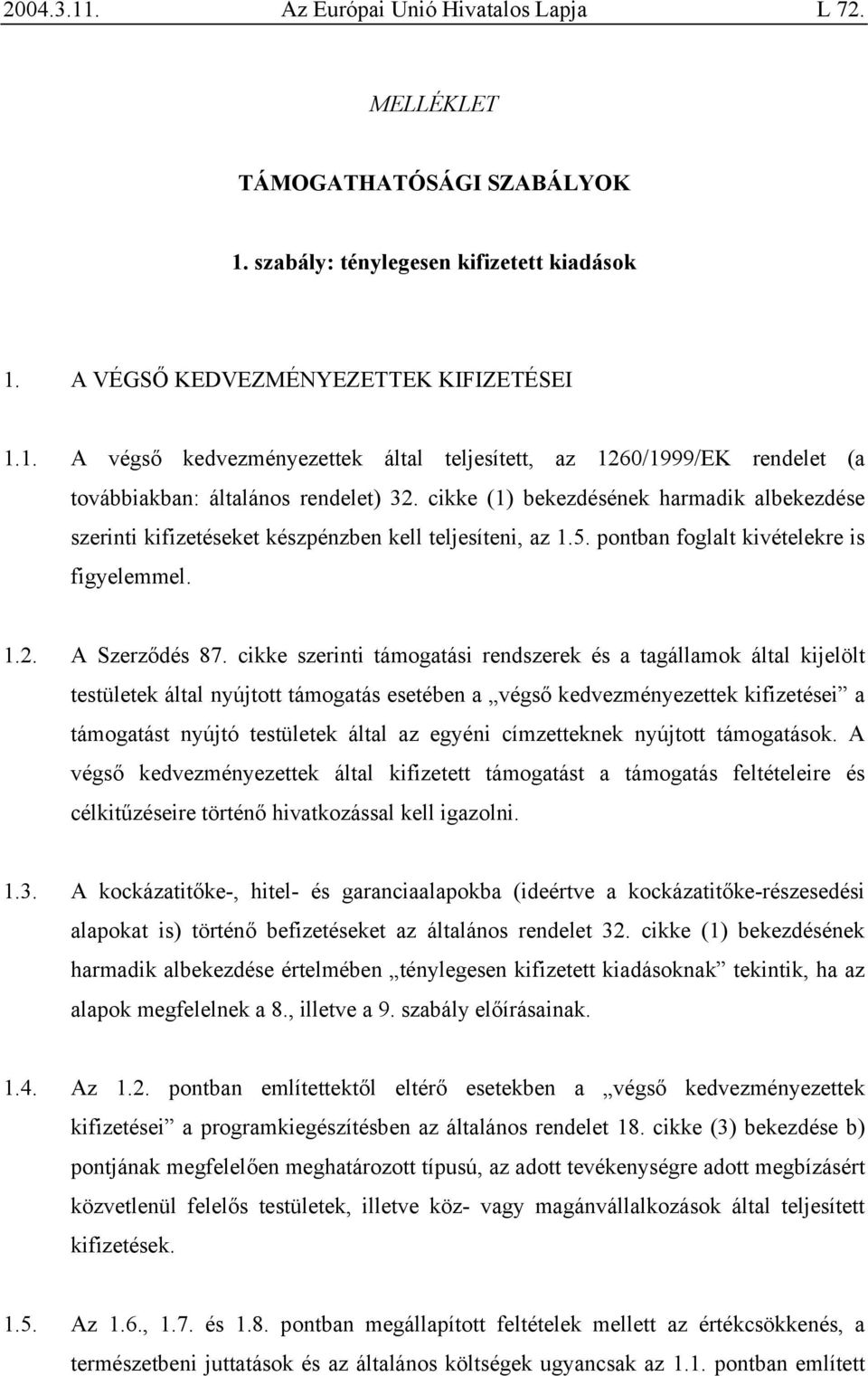 cikke szerinti támogatási rendszerek és a tagállamok által kijelölt testületek által nyújtott támogatás esetében a végső kedvezményezettek kifizetései a támogatást nyújtó testületek által az egyéni