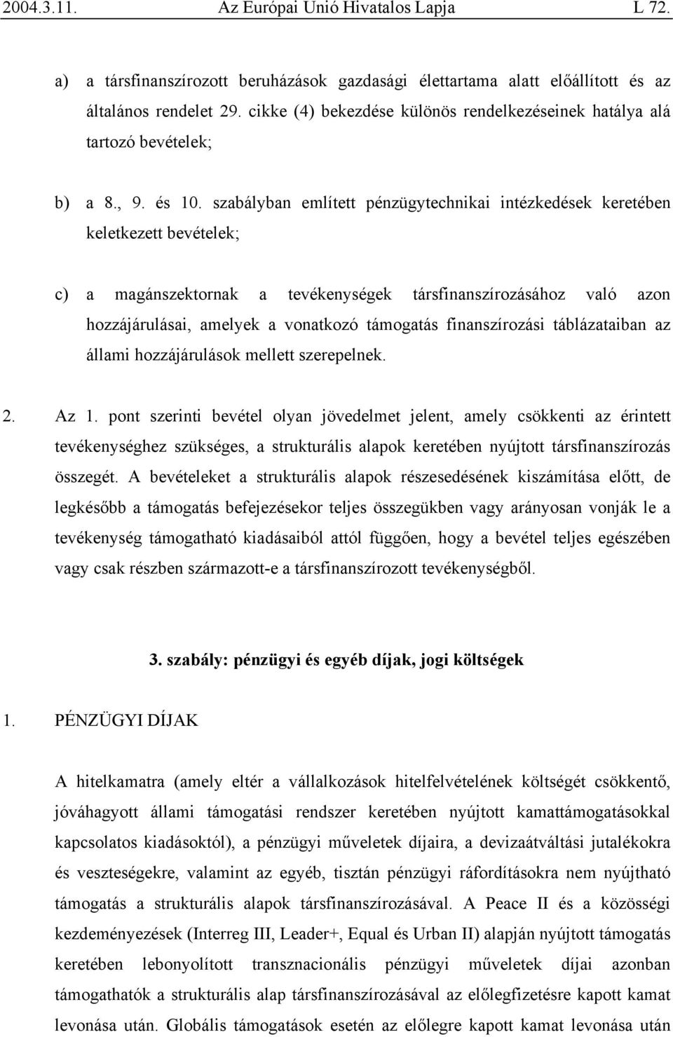 finanszírozási táblázataiban az állami hozzájárulások mellett szerepelnek. 2. Az 1.