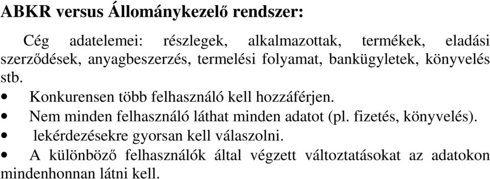 Konkurensen több felhasználó kell hozzáférjen. Nem minden felhasználó láthat minden adatot (pl.