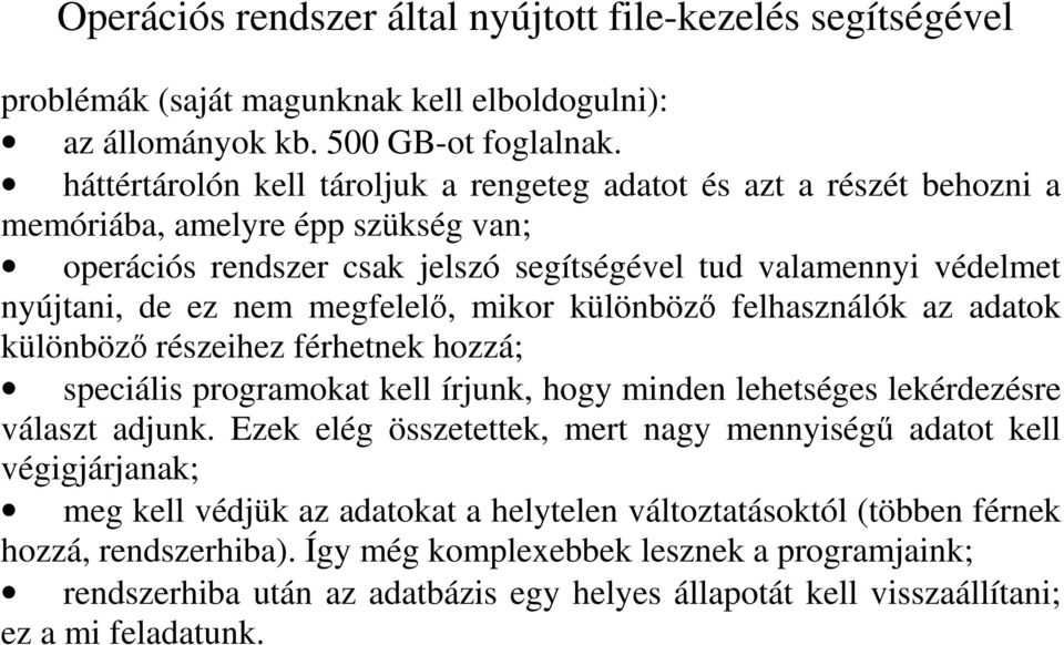 megfelel, mikor különböz felhasználók az adatok különböz részeihez férhetnek hozzá; speciális programokat kell írjunk, hogy minden lehetséges lekérdezésre választ adjunk.