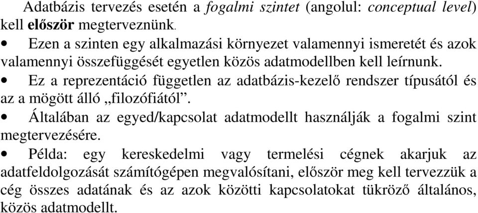 Ez a reprezentáció független az adatbázis-kezel rendszer típusától és az a mögött álló filozófiától.