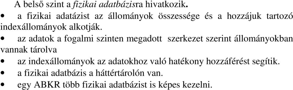 az adatok a fogalmi szinten megadott szerkezet szerint állományokban vannak tárolva az