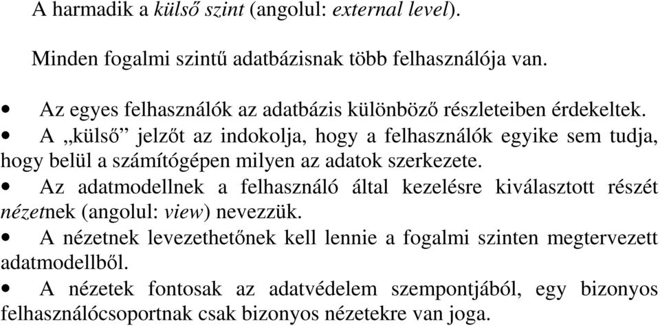 A küls jelzt az indokolja, hogy a felhasználók egyike sem tudja, hogy belül a számítógépen milyen az adatok szerkezete.