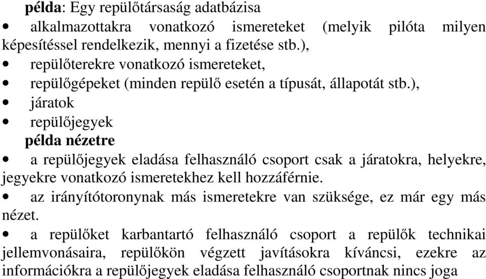 ), járatok repüljegyek példa nézetre a repüljegyek eladása felhasználó csoport csak a járatokra, helyekre, jegyekre vonatkozó ismeretekhez kell hozzáférnie.