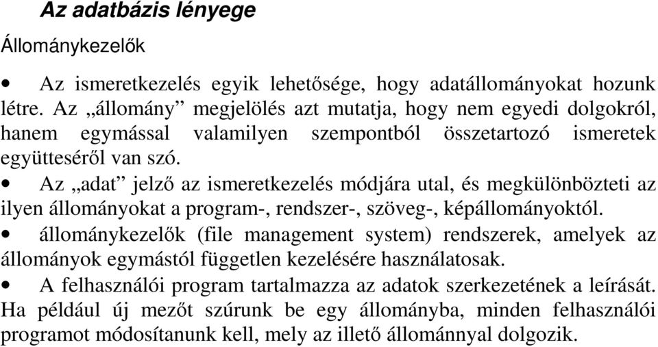 Az adat jelz az ismeretkezelés módjára utal, és megkülönbözteti az ilyen állományokat a program-, rendszer-, szöveg-, képállományoktól.