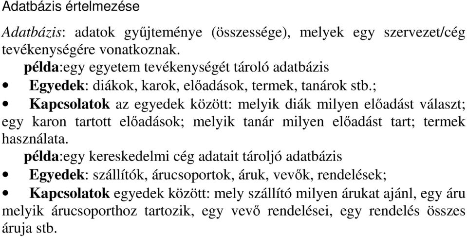 ; Kapcsolatok az egyedek között: melyik diák milyen eladást választ; egy karon tartott eladások; melyik tanár milyen eladást tart; termek használata.