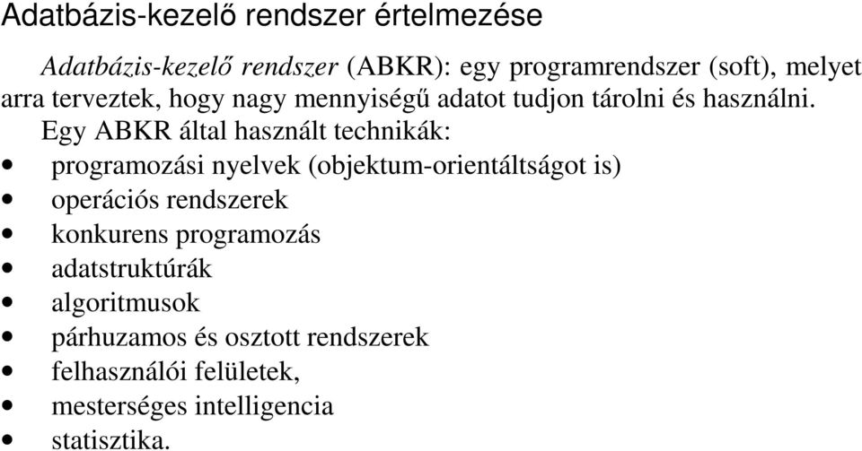 Egy ABKR által használt technikák: programozási nyelvek (objektum-orientáltságot is) operációs rendszerek