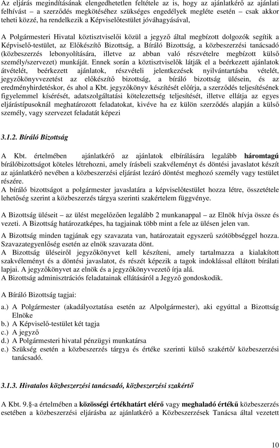 Bizottság, a közbeszerzési tanácsadó (közbeszerzés lebonyolítására, illetve az abban való részvételre megbízott külső személy/szervezet) munkáját.