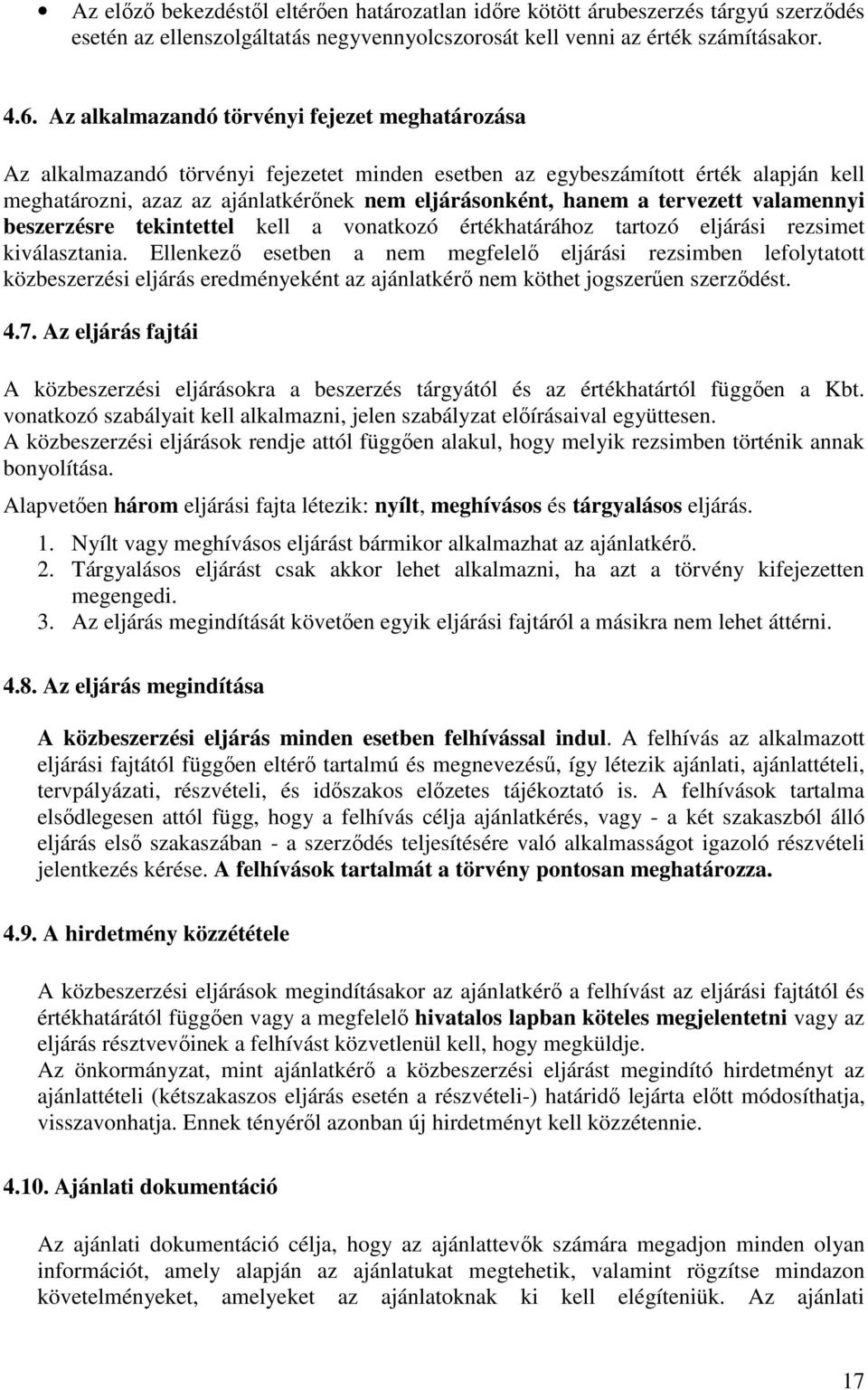 tervezett valamennyi beszerzésre tekintettel kell a vonatkozó értékhatárához tartozó eljárási rezsimet kiválasztania.