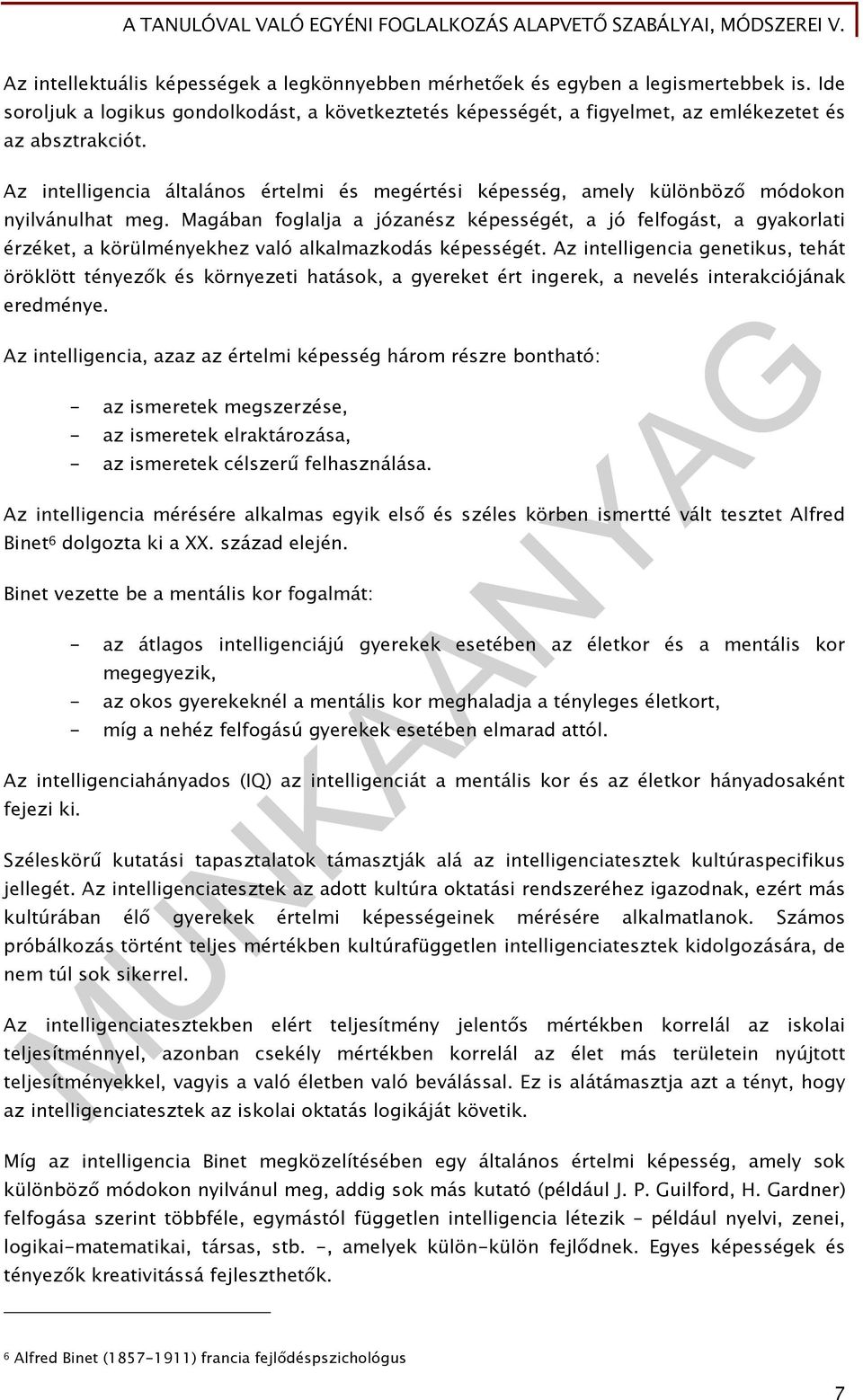 Magában foglalja a józanész képességét, a jó felfogást, a gyakorlati érzéket, a körülményekhez való alkalmazkodás képességét.