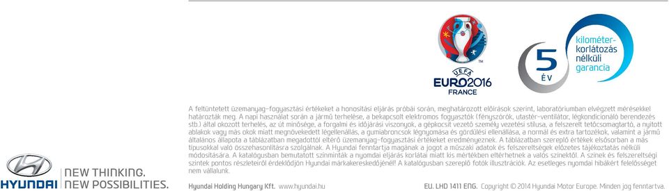 ) által okozott terhelés, az út minősége, a forgalmi és időjárási viszonyok, a gépkocsit vezető személy vezetési stílusa, a felszerelt tetőcsomagtartó, a nyitott ablakok vagy más okok miatt