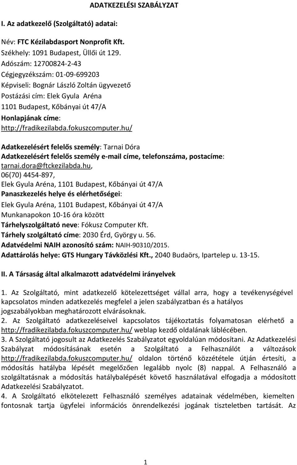 fokuszcomputer.hu/ ADATKEZELÉSI SZABÁLYZAT Adatkezelésért felelős személy: Tarnai Dóra Adatkezelésért felelős személy e-mail címe, telefonszáma, postacíme: tarnai.dora@ftckezilabda.