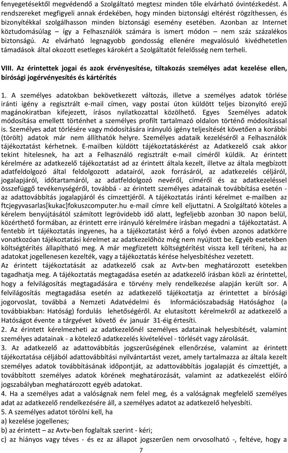 Azonban az Internet köztudomásúlag így a Felhasználók számára is ismert módon nem száz százalékos biztonságú.