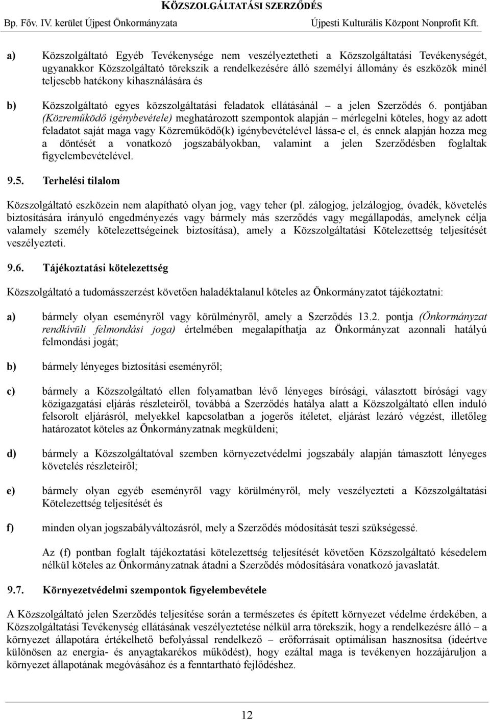 pontjában (Közreműködő igénybevétele) meghatározott szempontok alapján mérlegelni köteles, hogy az adott feladatot saját maga vagy Közreműködő(k) igénybevételével lássa-e el, és ennek alapján hozza