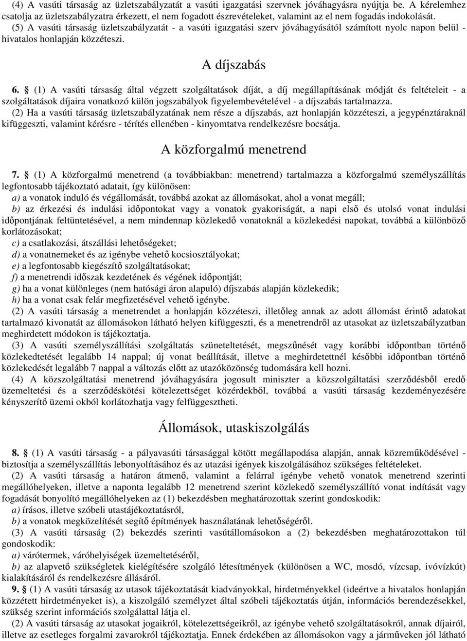 (5) A vasúti társaság üzletszabályzatát - a vasúti igazgatási szerv jóváhagyásától számított nyolc napon belül - hivatalos honlapján közzéteszi. A díjszabás 6.