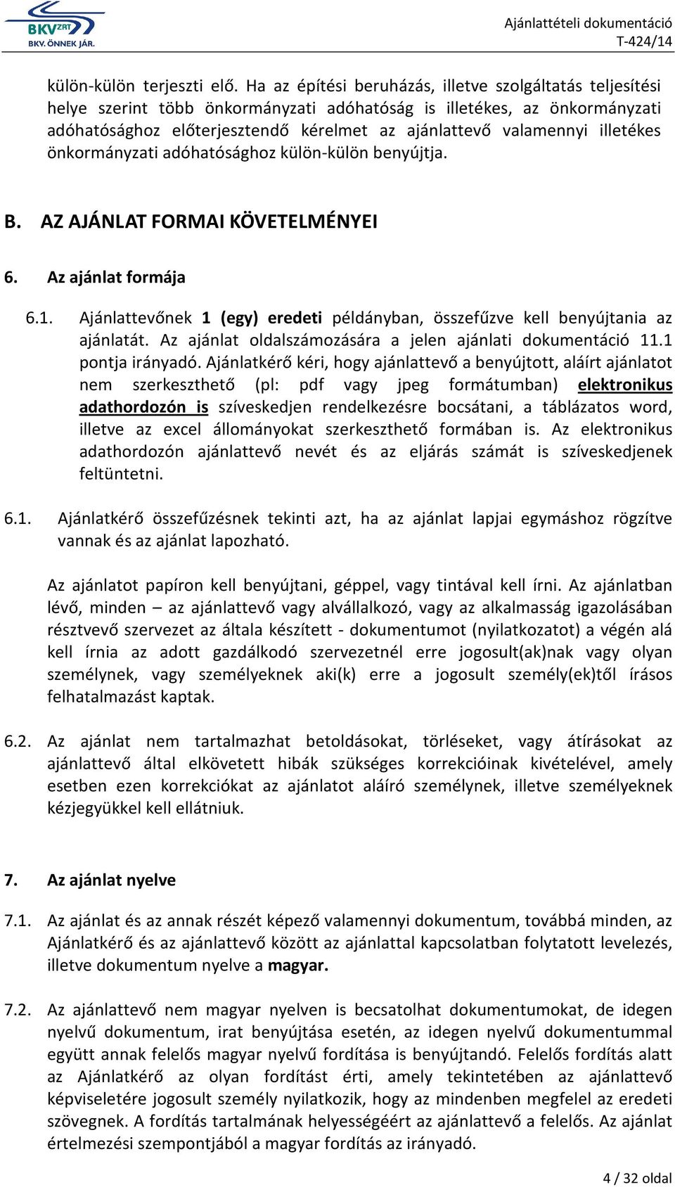 illetékes önkormányzati adóhatósághoz külön-külön benyújtja. B. AZ AJÁNLAT FORMAI KÖVETELMÉNYEI 6. Az ajánlat formája 6.1.