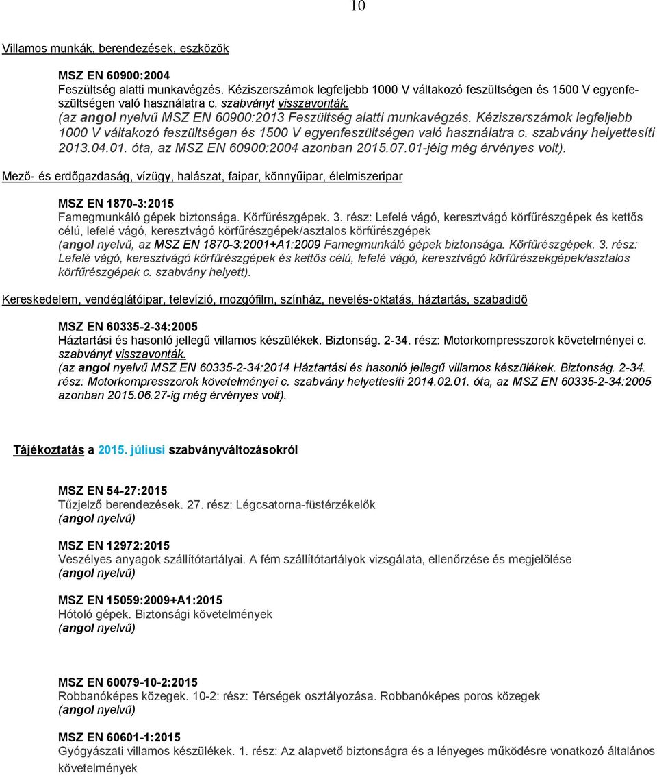 szabvány helyettesíti 2013.04.01. óta, az MSZ EN 60900:2004 azonban 2015.07.01-jéig még érvényes volt).