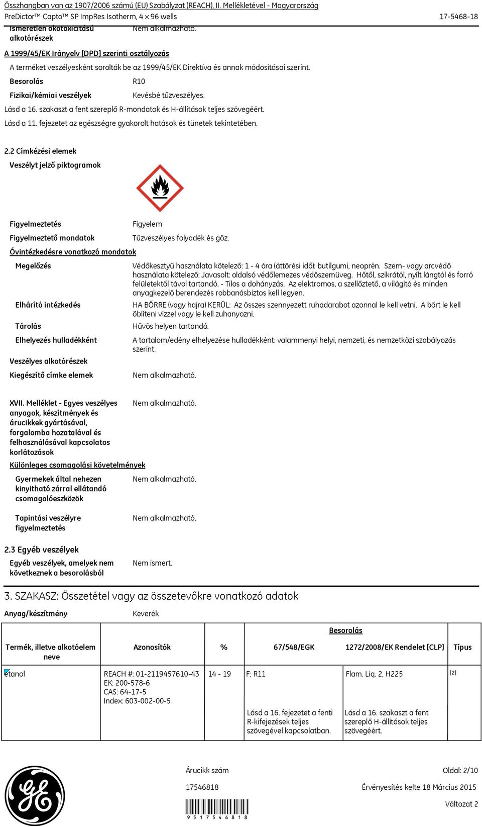 terméket veszélyesként sorolták be az 1999/45/EK Direktíva és annak módosításai szerint. R10 Kevésbé tűzveszélyes. Lásd a 16. szakaszt a fent szereplő Rmondatok és Hállitások teljes szövegéért.