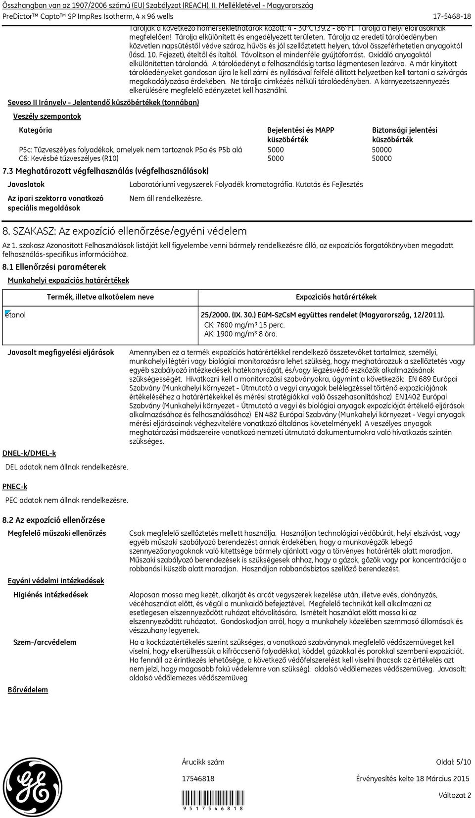 3 Meghatározott végfelhasználás (végfelhasználások) Javaslatok Az ipari szektorra vonatkozó speciális megoldások Tárolják a következő hőmérséklethatárok között: 4 30 C (39.2 86 F).