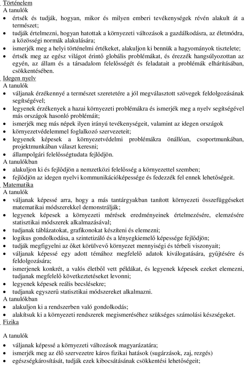 hangsúlyozottan az egyén, az állam és a társadalom felelősségét és feladatait a problémák elhárításában, csökkentésében.