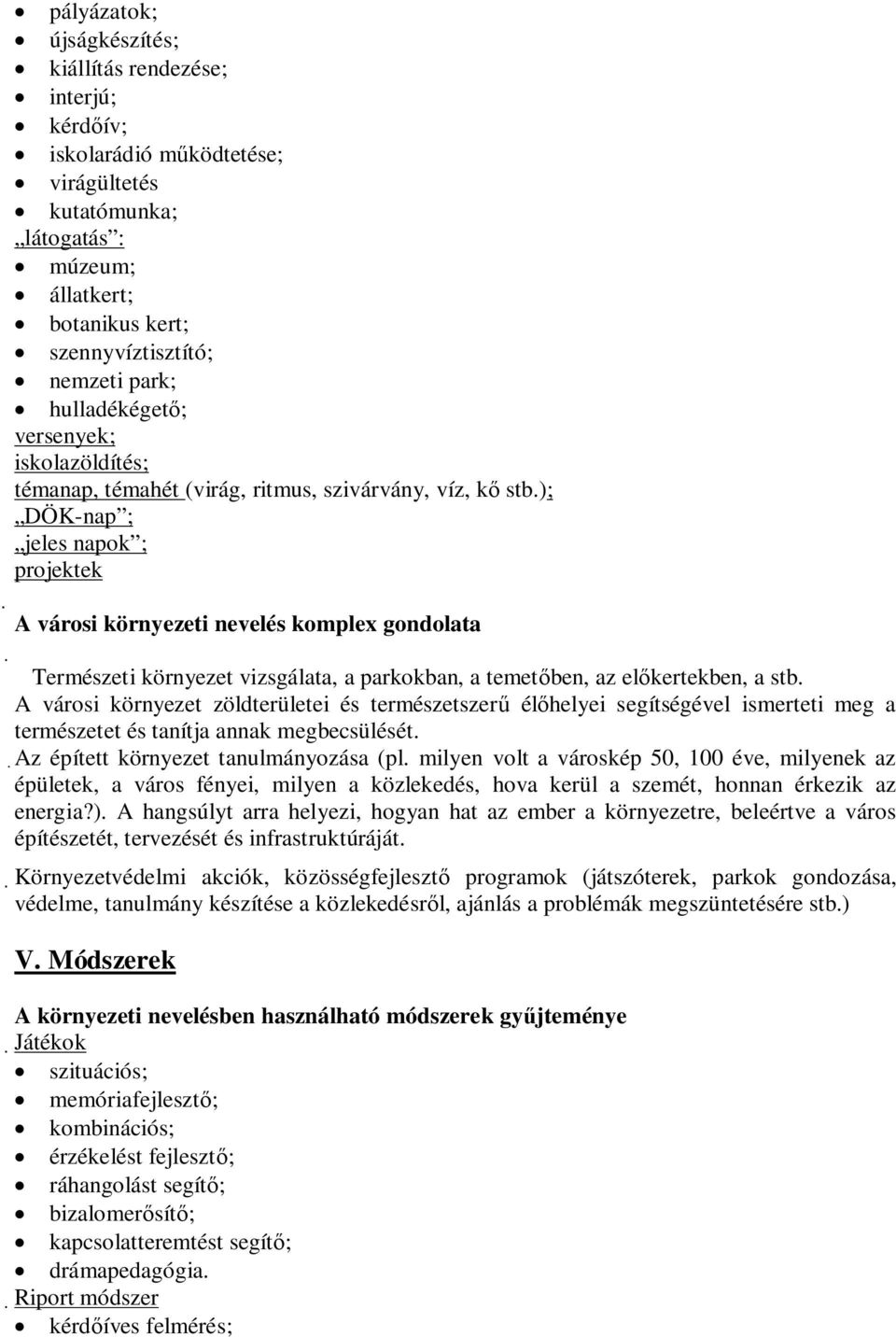 ); DÖK-nap ; jeles napok ; projektek A városi környezeti nevelés komplex gondolata Természeti környezet vizsgálata, a parkokban, a temetőben, az előkertekben, a stb.