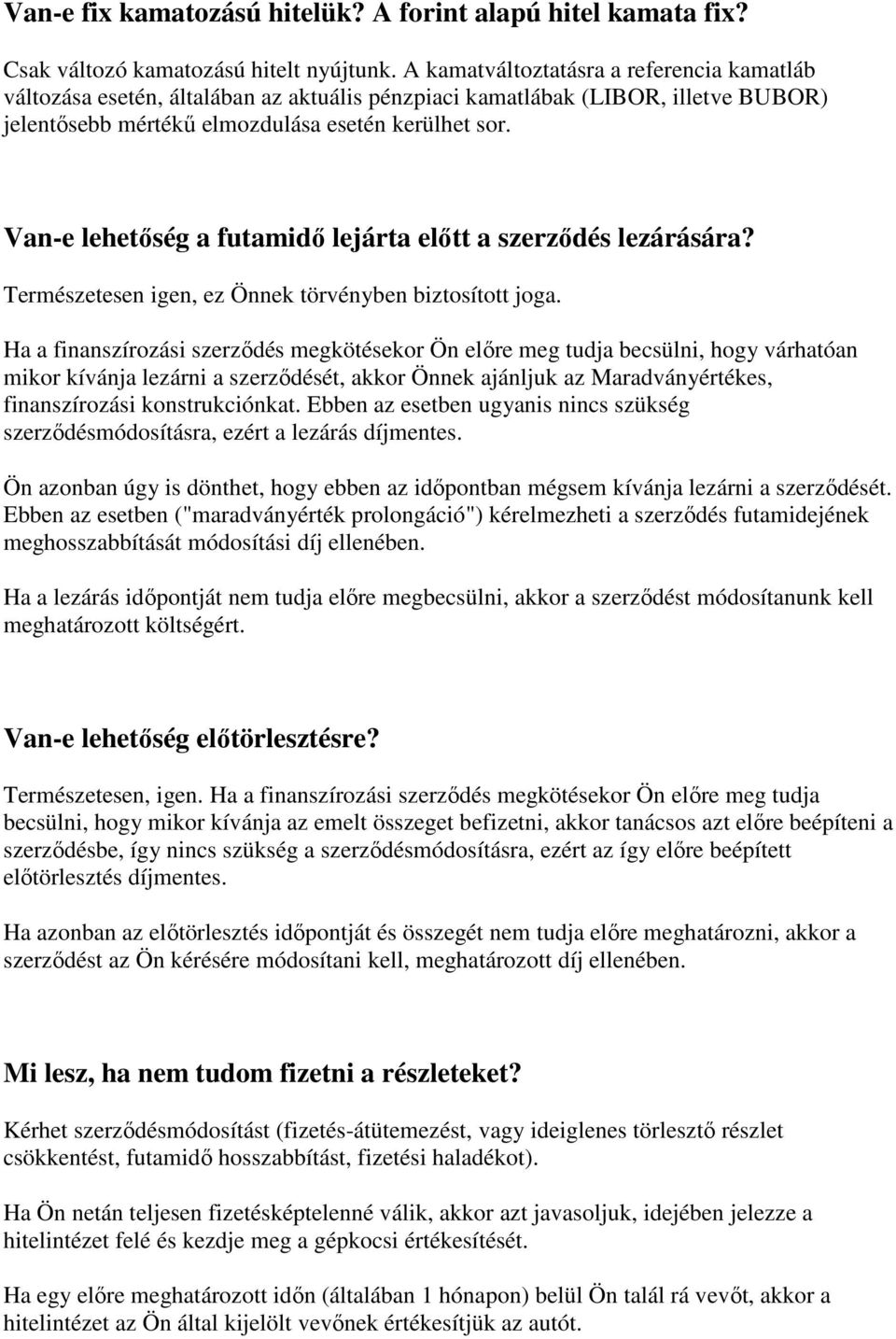 Van-e lehetıség a futamidı lejárta elıtt a szerzıdés lezárására? Természetesen igen, ez Önnek törvényben biztosított joga.