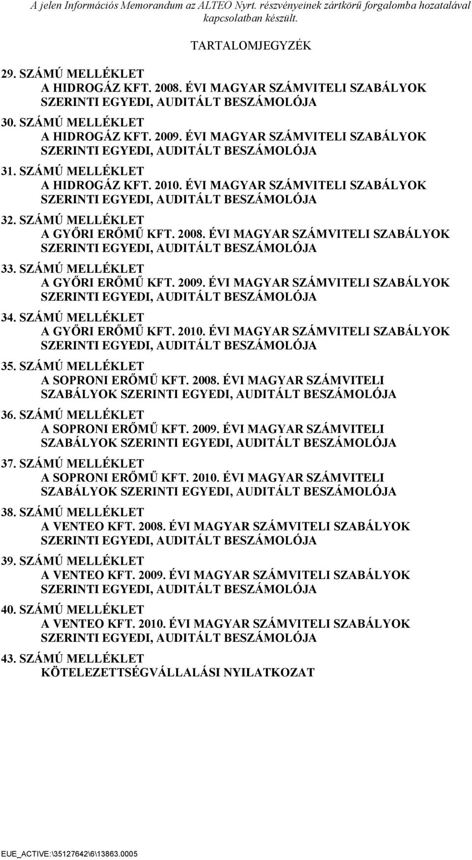 SZÁMÚ MELLÉKLET A GYŐRI ERŐMŰ KFT. 2008. ÉVI MAGYAR SZÁMVITELI SZABÁLYOK SZERINTI EGYEDI, AUDITÁLT BESZÁMOLÓJA 33. SZÁMÚ MELLÉKLET A GYŐRI ERŐMŰ KFT. 2009.