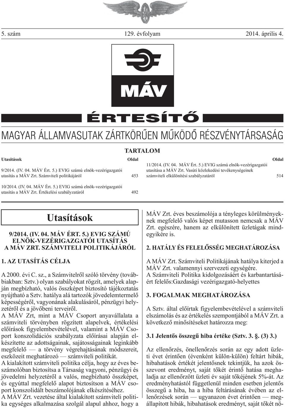 (IV. 04. MÁV Ért. 5.) EVIG számú elnök-vezérigazgatói utasítása a MÁV Zrt. Vasúti közlekedési tevékenységeinek számviteli elkülönítési szabályzatáról 514 Utasítások 9/2014. (IV. 04. MÁV Ért. 5.) EVIG számú elnök-vezérigazgatói utasítás a MÁV Zrt.