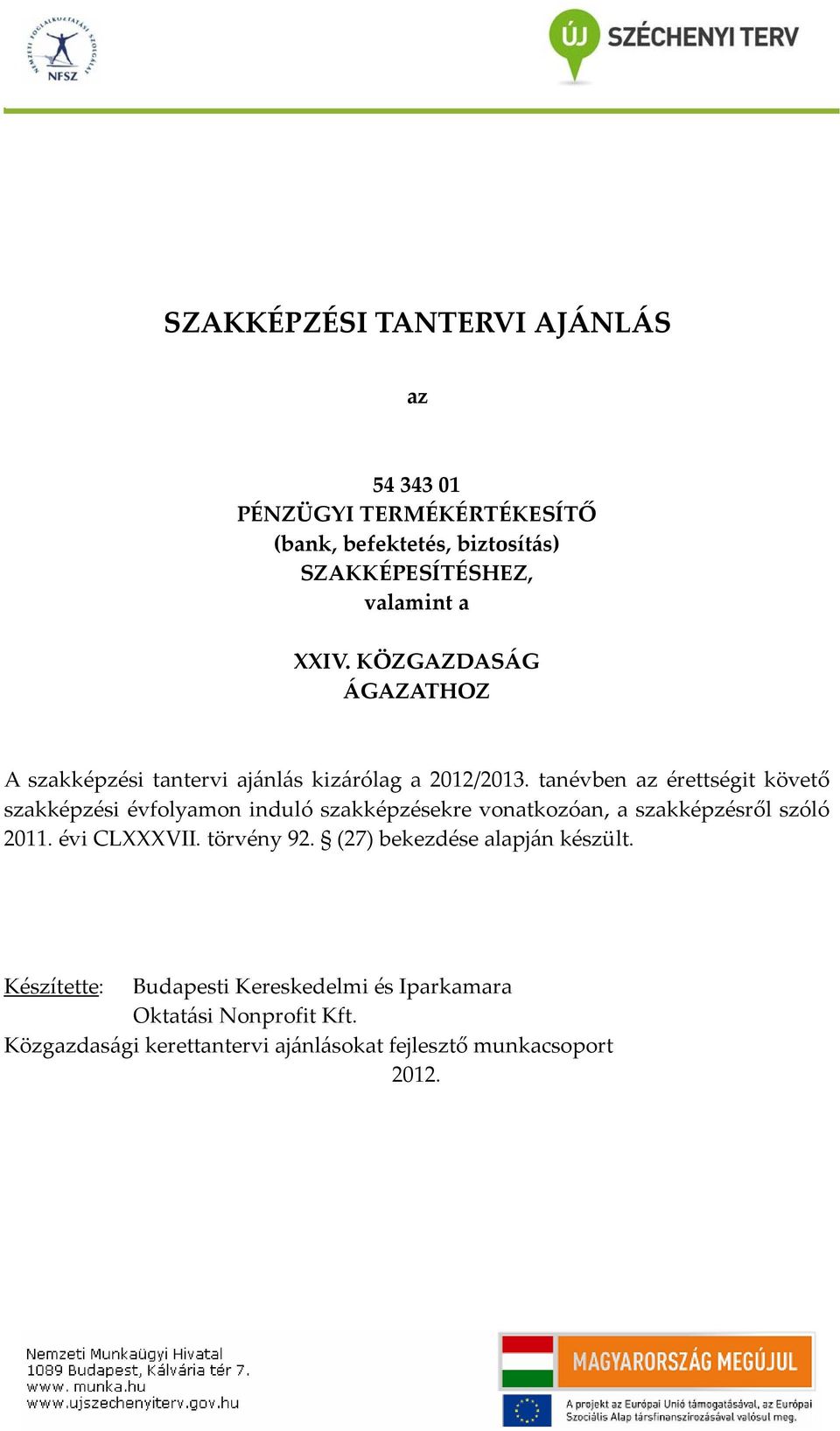 tanévben az érettségit követő szakképzési évfolyamon induló szakképzésekre vonatkozóan, a szakképzésről szóló 2011. évi CLXXXVII.