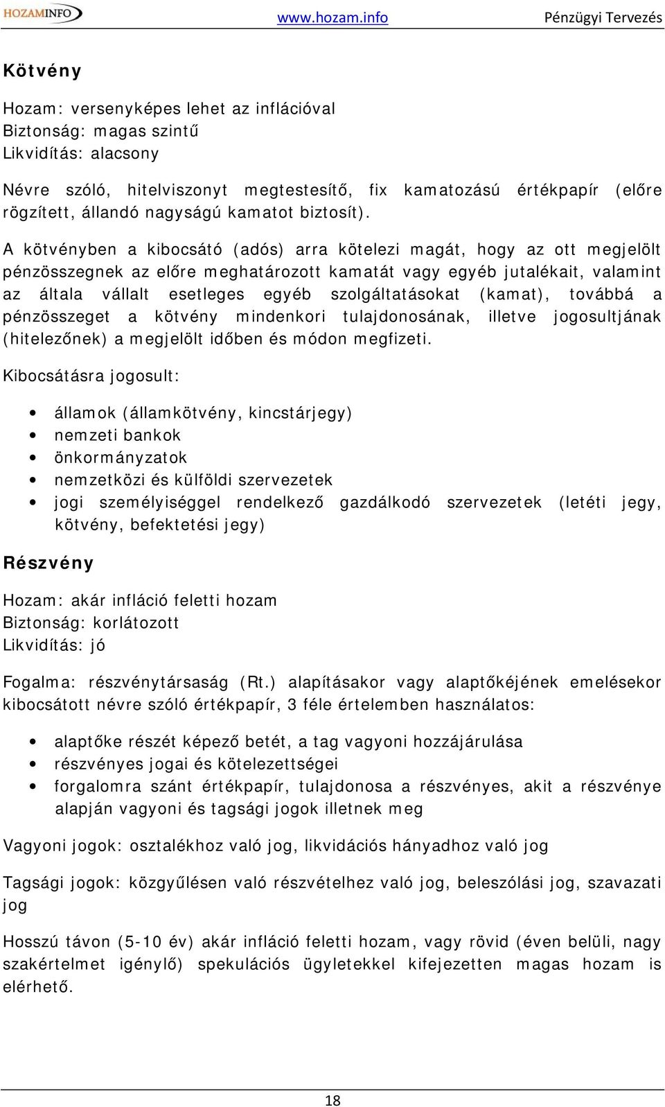 egyéb szolgáltatásokat (kamat), továbbá a pénzösszeget a kötvény mindenkori tulajdonosának, illetve jogosultjának (hitelezőnek) a megjelölt időben és módon megfizeti.