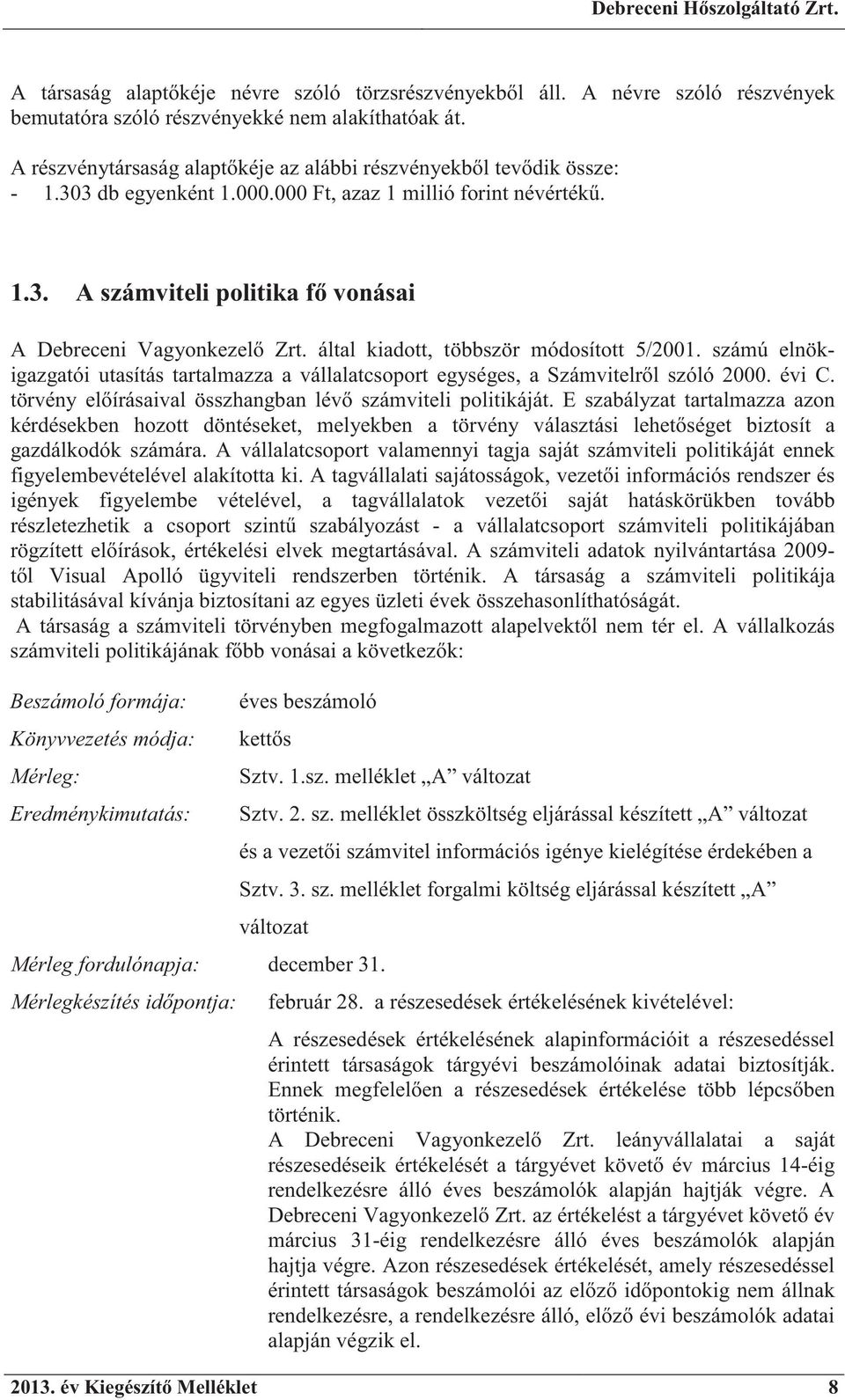 által kiadott, többször módosított 5/2001. számú elnökigazgatói utasítás tartalmazza a vállalatcsoport egységes, a Számvitelr l szóló 2000. évi C.