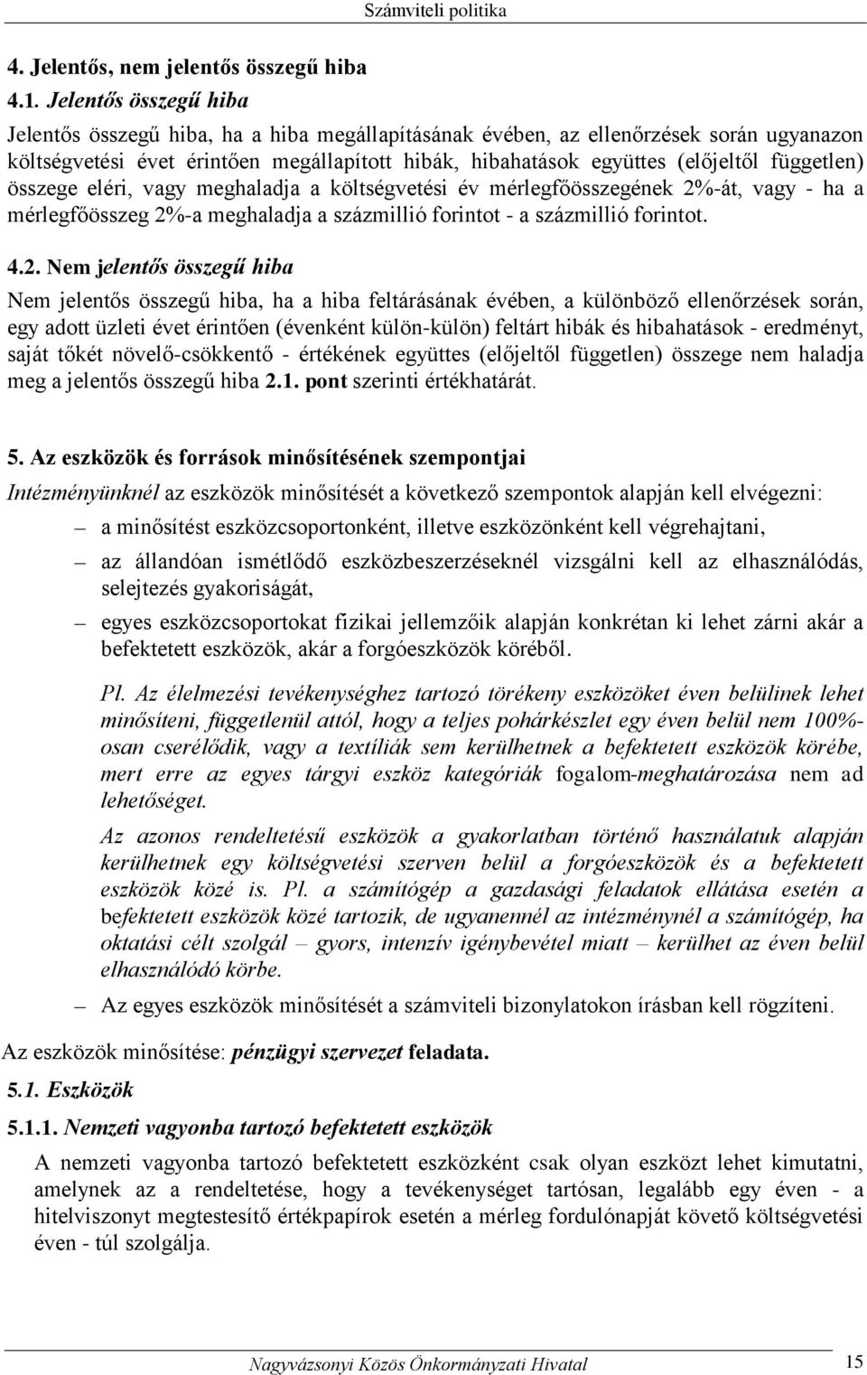 független) összege eléri, vagy meghaladja a költségvetési év mérlegfőösszegének 2%