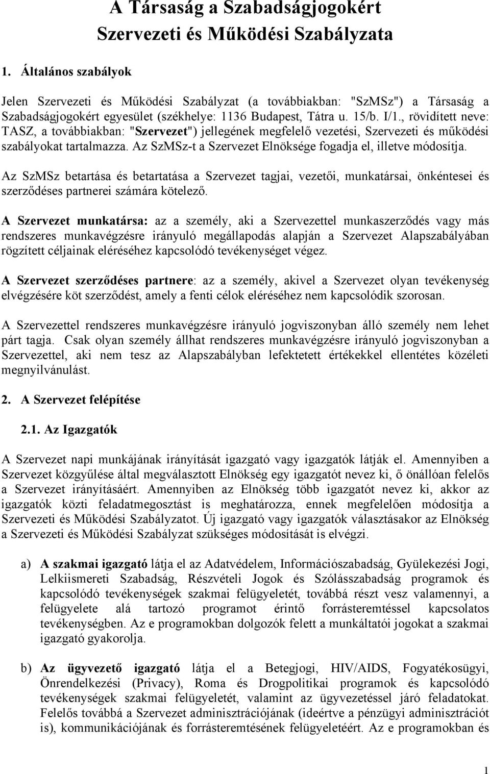 Az SzMSz-t a Szervezet Elnöksége fogadja el, illetve módosítja. Az SzMSz betartása és betartatása a Szervezet tagjai, vezetői, munkatársai, önkéntesei és szerződéses partnerei számára kötelező.