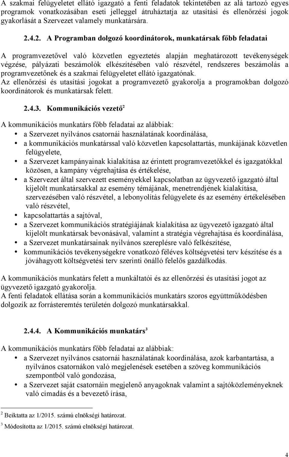 4.2. A Programban dolgozó koordinátorok, munkatársak főbb feladatai A programvezetővel való közvetlen egyeztetés alapján meghatározott tevékenységek végzése, pályázati beszámolók elkészítésében való