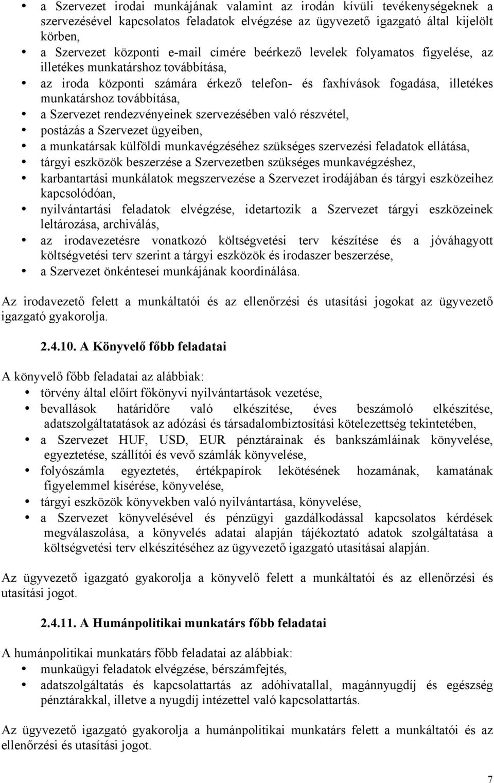 rendezvényeinek szervezésében való részvétel, postázás a Szervezet ügyeiben, a munkatársak külföldi munkavégzéséhez szükséges szervezési feladatok ellátása, tárgyi eszközök beszerzése a Szervezetben