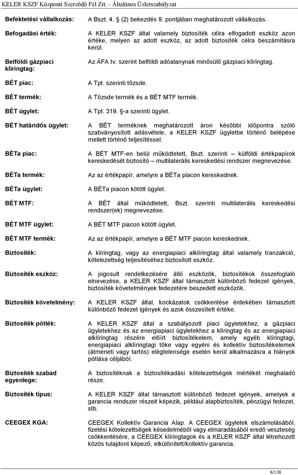 szerint belföldi adóalanynak minősülő gázpiaci klíringtag. A Tpt. szerinti tőzsde. A Tőzsde termék és a BÉT MTF termék. A Tpt. 319. -a szerinti ügylet.